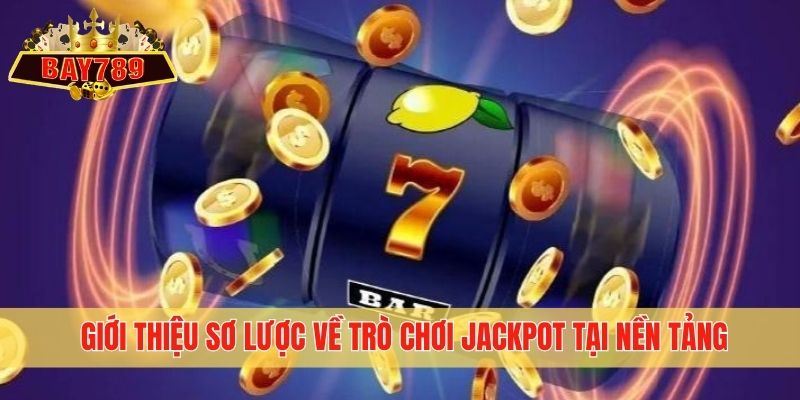 Giới thiệu sơ lược về trò chơi Jackpot tại nền tảng