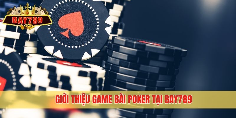 Giới thiệu game bài Poker tại Bay789
