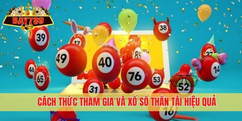 Cách thức tham gia và xổ số Thần Tài hiệu quả